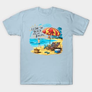 I love the beach and like 3 people, fun summer vacation travel memes tee 3 T-Shirt